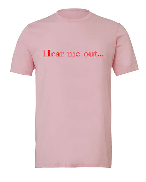Hear Me Out Apparel-Choose your shirt & color