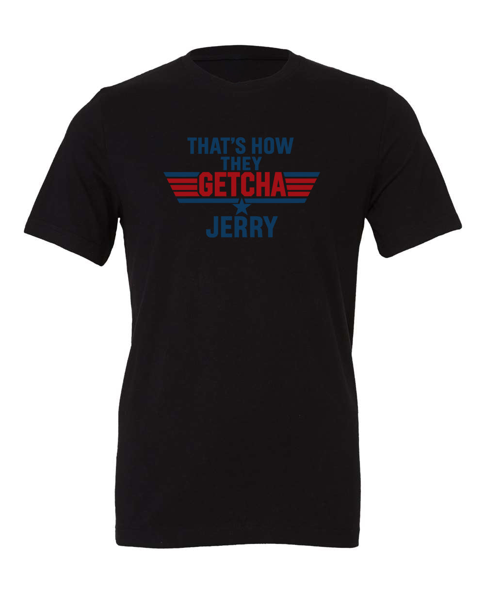 That's how they getcha Jerry Apparel-Choose your shirt & color