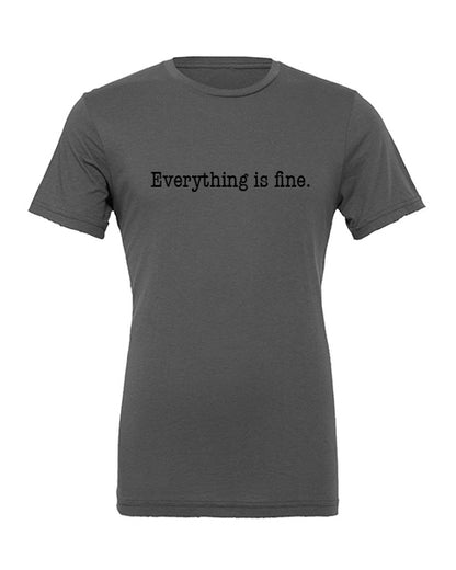 Everything is fine logo Apparel-Choose your shirt & color