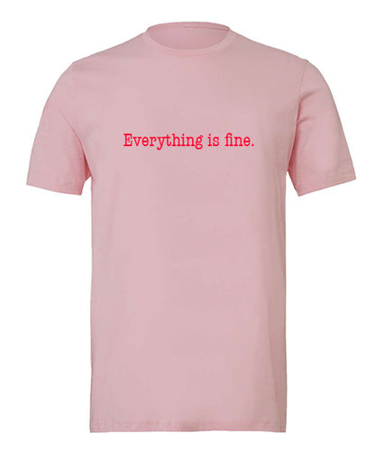Everything is fine logo Apparel-Choose your shirt & color