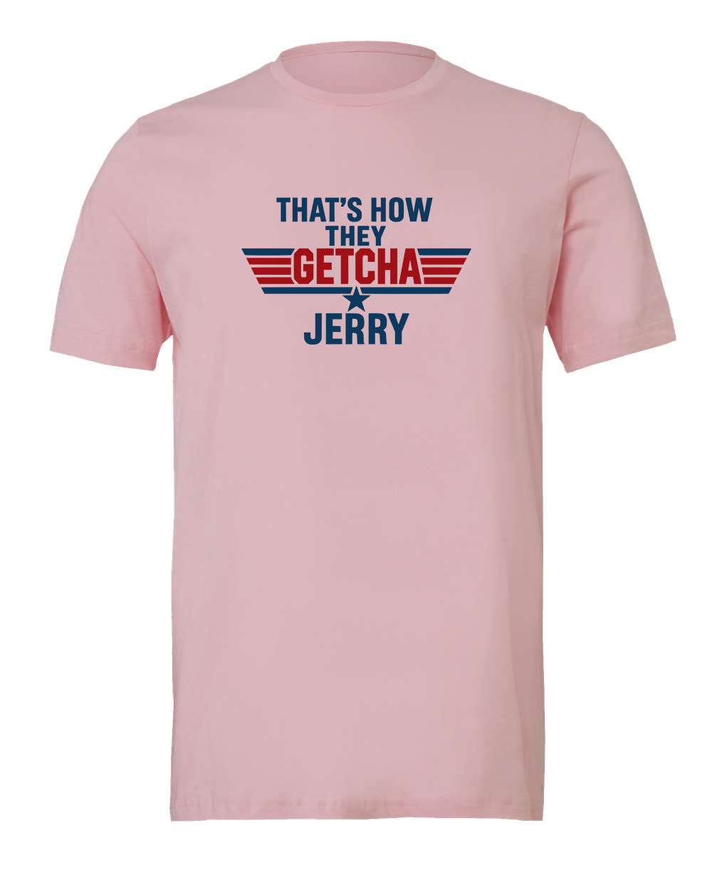 That's how they getcha Jerry Apparel-Choose your shirt & color