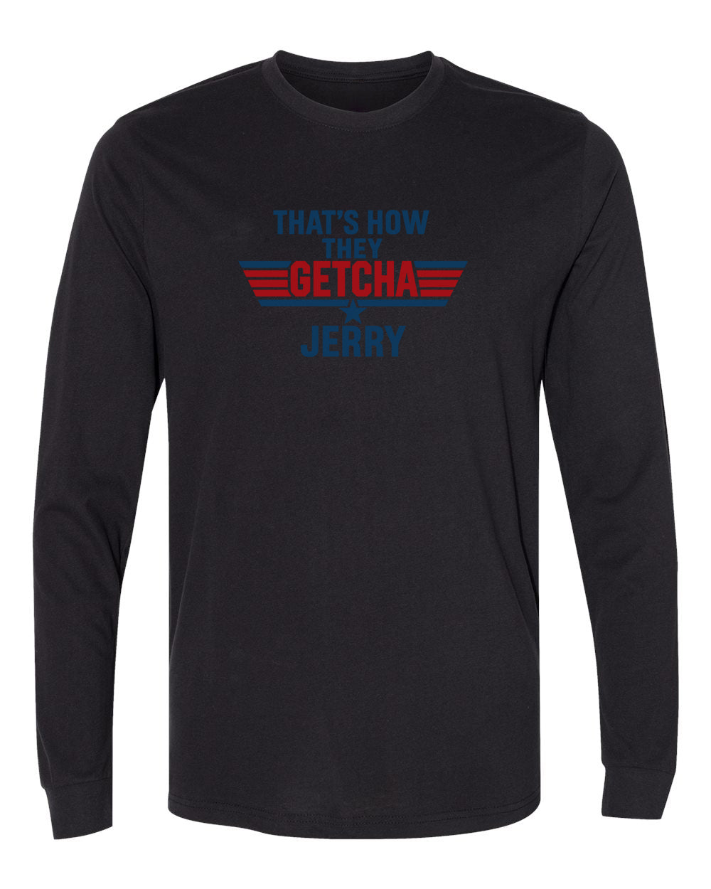 That's how they getcha Jerry Apparel-Choose your shirt & color
