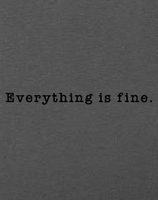 Everything is fine logo Apparel-Choose your shirt & color