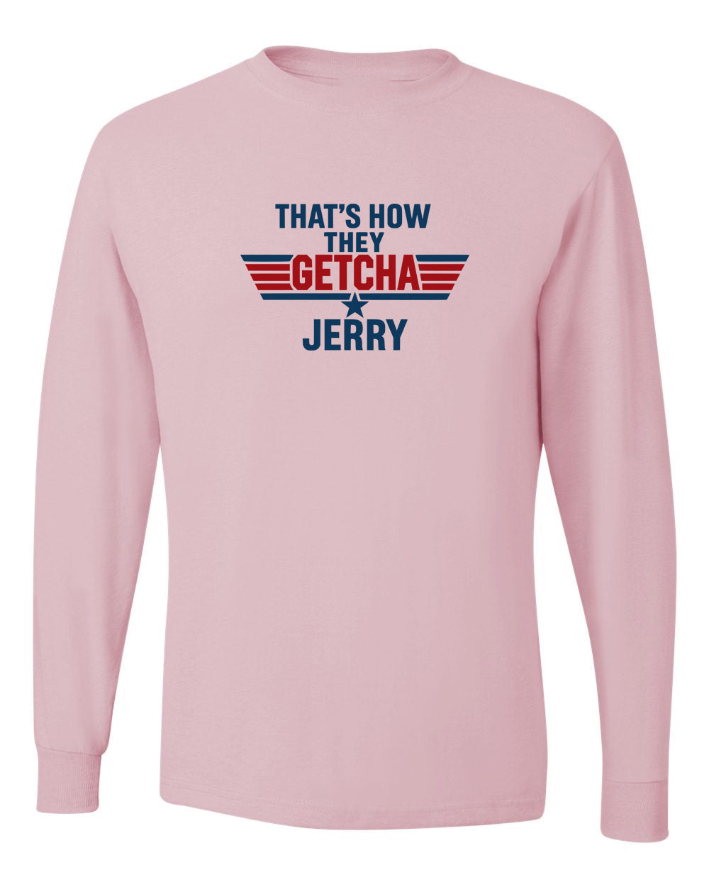 That's how they getcha Jerry Apparel-Choose your shirt & color