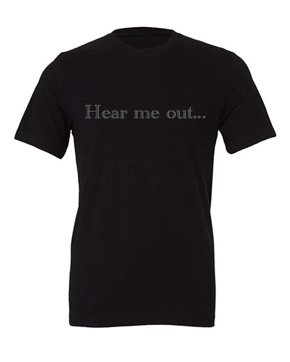 Hear Me Out Apparel-Choose your shirt & color