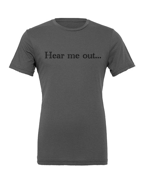 Hear Me Out Apparel-Choose your shirt & color